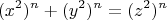 \[
(x^2 )^n  + (y^2 )^n  = (z^2 )^n 
\]