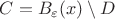 $C=B_{\varepsilon}(x)\setminus D$