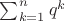 $ \sum_{k=1}^{n}q^k$