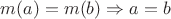 $m(a)=m(b)\Rightarrow a=b$ $m(a)=m(b)\Rightarrow a=b$