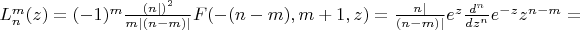$L_n^m (z) = (-1)^m \frac{(n|)^2}{m|(n-m)|} F(-(n-m), m+1, z) = \frac{n|}{(n-m)|} e^z \frac{d^n}{dz^n} e^{-z} z^{n-m} =$