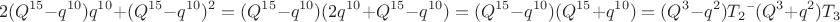 $$2 (Q^{15}-q^{10})q^{10}+(Q^{15}-q^{10})^2=(Q^{15}-q^{10})(2q^ {10}+Q^{15}-q^{10})=
(Q^{15}-q^{10})(Q^{15}+q^{10})=(Q^3-q^2)T_2&times;(Q^3+q^2)T_3$$
