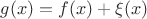 $g(x)=f(x)+\xi (x)$