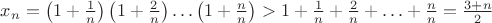 $x_n=\left(1+\frac{1}{n}\right)\left(1+\frac{2}{n}\right)\ldots\left(1+\frac{n}{n}\right)>1+\frac 1 n+\frac 2 n+\ldots+\frac n n=\frac{3+n}{2}$