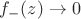 $f_-(z) \to 0$