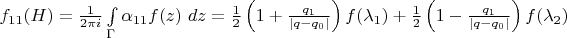 $f_{11}(H) = \frac{1}{2 \pi i} \int \limits_{\Gamma} \alpha_{11} f(z)~d z = \frac{1}{2} \left ( 1 +  \frac{q_1}{| q - q_0 |} \right ) f(\lambda_1) + \frac{1}{2} \left ( 1 -  \frac{q_1}{| q - q_0 |} \right ) f(\lambda_2)$