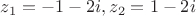 $z_1=-1-2i,z_2=1-2i$
