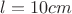 $l=10cm$