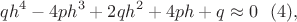 $$qh^4-4ph^3+2qh^2+4ph+q \approx 0\ \ (4),$$