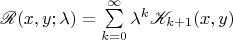 $\mathscr R (x,y; \lambda) = \sum\limits_{k=0}^{\infty} \lambda^k {\mathscr K}_{k+1} (x,y)$