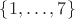 $\{ 1, \ldots, 7 \}$