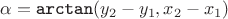 $\alpha=\mbox{\tt arctan}(y_2-y_1,x_2-x_1)$