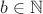 $b\in \mathbb{N}$