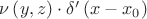 $\nu \left ( y,z \right )\cdot \delta {}'\left ( x-x_{0} \right )$