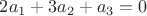 $2a_1 + 3a_2 + a_3 = 0$