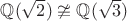 $\mathbb{Q}(\sqrt{2}) \ncong \mathbb{Q}(\sqrt{3})$