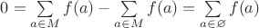 $0=\sum\limits_{a\in M}f(a)-\sum\limits_{a\in M}f(a)=\sum\limits_{a\in\varnothing}f(a)$