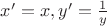 $x' =x, y'=\frac{1}{y} $