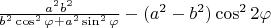 $\frac{a^2b^2}{b^2\cos^2\varphi+a^2\sin^2\varphi}-(a^2-b^2)\cos^22\varphi$