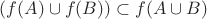 $(f(A) \cup f(B)) \subset f(A \cup B)$