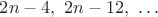 $2n-4,\ 2n-12, \ \ldots$