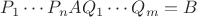 $P_1\cdots P_n AQ_1\cdots Q_m = B$