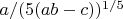 $a/(5(ab-c))^{1/5}$