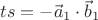 $ts=-\vec a_1\cdot\vec b_1$