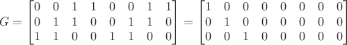 $$G=\begin{bmatrix} 0 & 0 & 1 & 1 & 0 & 0 & 1 & 1 \\ 0 & 1 & 1 & 0 & 0 & 1 & 1 & 0\\ 1 & 1 & 0 & 0 & 1 & 1 & 0 & 0\end{bmatrix}=\begin{bmatrix} 1 & 0 & 0 & 0 & 0 & 0 & 0 & 0 \\ 0 & 1 & 0 & 0 & 0 & 0 & 0 & 0\\ 0 & 0 & 1 & 0 & 0 & 0 & 0 & 0\end{bmatrix}\qquad $$