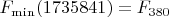 $F_{\min}(1735841)=F_{380}$
