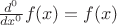 $\frac{d^{0}}{dx^{0}}f(x) = f(x)$