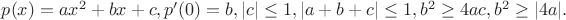 $p(x)=ax^2+bx+c, p'(0)=b, |c| \le 1, |a+b+c| \le 1, b^2 \ge 4ac, b^2 \ge |4a|.$