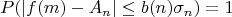 $$P(|f(m)-A_n| \leq b(n)\sigma_n)=1$$