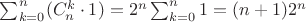 $\sum_{k=0}^{n}(C^k_n\cdot 1)=2^n\sum_{k=0}^{n}1=(n+1)2^n$