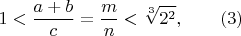 $$ 1<\frac{a+b}{c}=\frac{m}{n}<\sqrt[3]{2^2},\qquad (3)$$