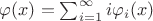 $\varphi(x)=\sum_{i=1}^\infty i\varphi_i(x)$
