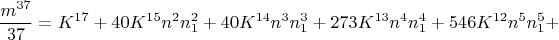 $$\frac{m^{37}}{37}=K^{17}+40K^{15}n^2n_1^2+40K^{14}n^3n_1^3+273K^{13}n^4n_1^4+546K^{12}n^5n_1^5+