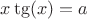 $x\tg(x)=a$