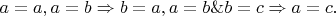 $a=a, a=b\Rightarrow b=a, a=b\&b=c\Rightarrow a=c.$