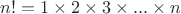 $n!=1\times2\times3\times...\times n$