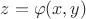 $z = \varphi(x,y)$
