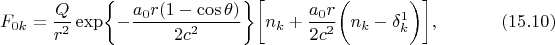 $$
F_{0k}=\frac{Q}{r^2}\exp\biggl\{-\frac{{a_0}{r}(1-\cos\theta)}
{2c^2}\biggr\}\biggl[n_k+\frac{{a_0}{r}}{2c^2}
\biggl(n_k-\delta^1_k\biggr)\biggr],  %(86)(71)
\eqno(15.10)
$$