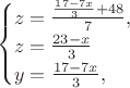 $$\begin{cases}
z=\frac{\frac{17-7x}{3}+48}{7},\\
z=\frac{23-x}{3}\\
y=\frac{17-7x}{3},\end{cases}$$