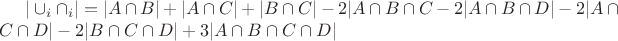 $| \cup_i \cap_i | = |A \cap B| + |A \cap C| + |B \cap C| - 2 |A \cap B \cap C - 2 | A \cap B \cap D| - 2 | A \cap C \cap D| - 2 |B \cap C \cap D| + 3 |A \cap B \cap C \cap D|$