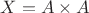 $X = A \times A$