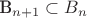 B_{n+1} \subset B_n$
