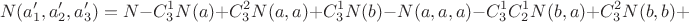 $$ N(a'_1, a'_2, a'_3) = N - C^1_3 N(a) + C^2_3 N(a,a) + C^1_3 N(b) - N(a,a,a) - C^1_3 C^1_2 N(b,a) + C^2_3 N(b,b) +  $$