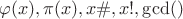 $\varphi(x), \pi(x), x\#, x!,\gcd()$