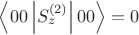 $\left\langle 0 0 \left| S_{z}^{(2)} \right| 0 0 \right\rangle =0$