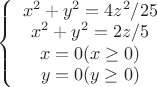 $\left \{ \begin {array}{I}
x^2+y^2=4z^2/25\\
x^2+y^2=2z/5\\
x=0 ( x \ge 0)\\
y=0 (y \ge 0)\\
\end{array} \right$